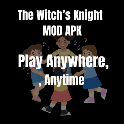 The Witch’s Knight 6 Play Anywhere, Anytime